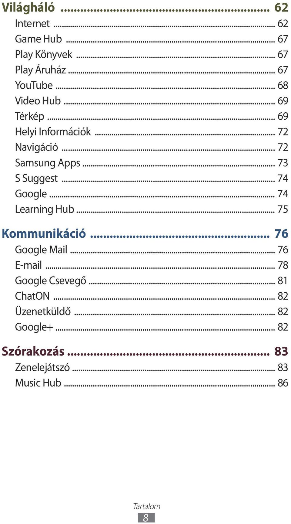 .. 74 Google... 74 Learning Hub... 75 Kommunikáció... 76 Google Mail... 76 E-mail... 78 Google Csevegő.