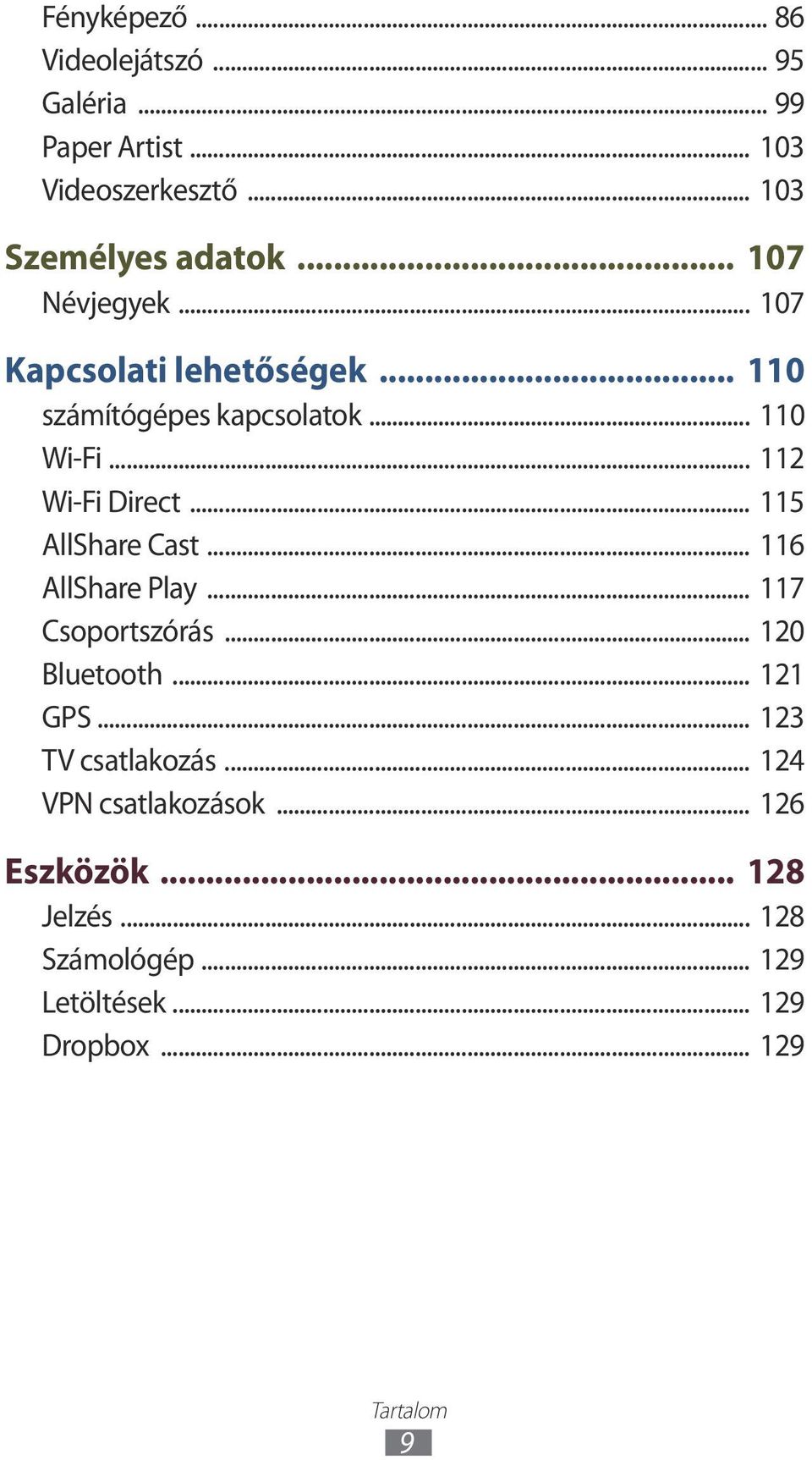 .. 115 AllShare Cast... 116 AllShare Play... 117 Csoportszórás... 120 Bluetooth... 121 GPS... 123 TV csatlakozás.