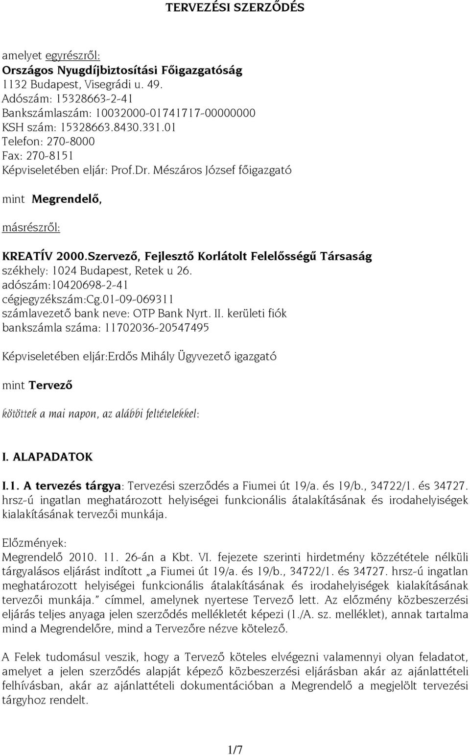 Szervező, Fejlesztő Korlátolt Felelősségű Társaság székhely: 1024 Budapest, Retek u 26. adószám:10420698-2-41 cégjegyzékszám:cg.01-09-069311 számlavezető bank neve: OTP Bank Nyrt. II.