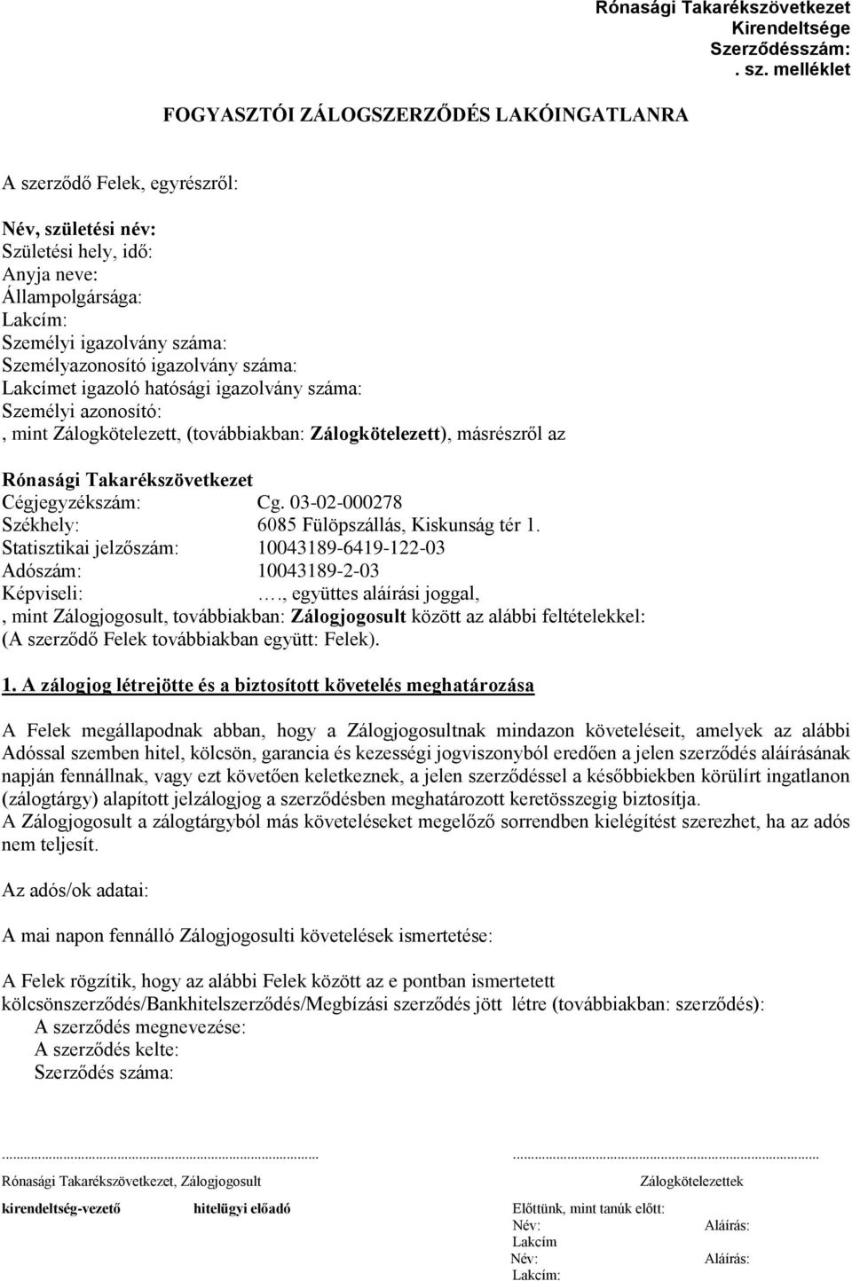 igazolvány száma: Személyi azonosító:, mint Zálogkötelezett, (továbbiakban: Zálogkötelezett), másrészről az Rónasági Takarékszövetkezet Cégjegyzékszám: Cg.