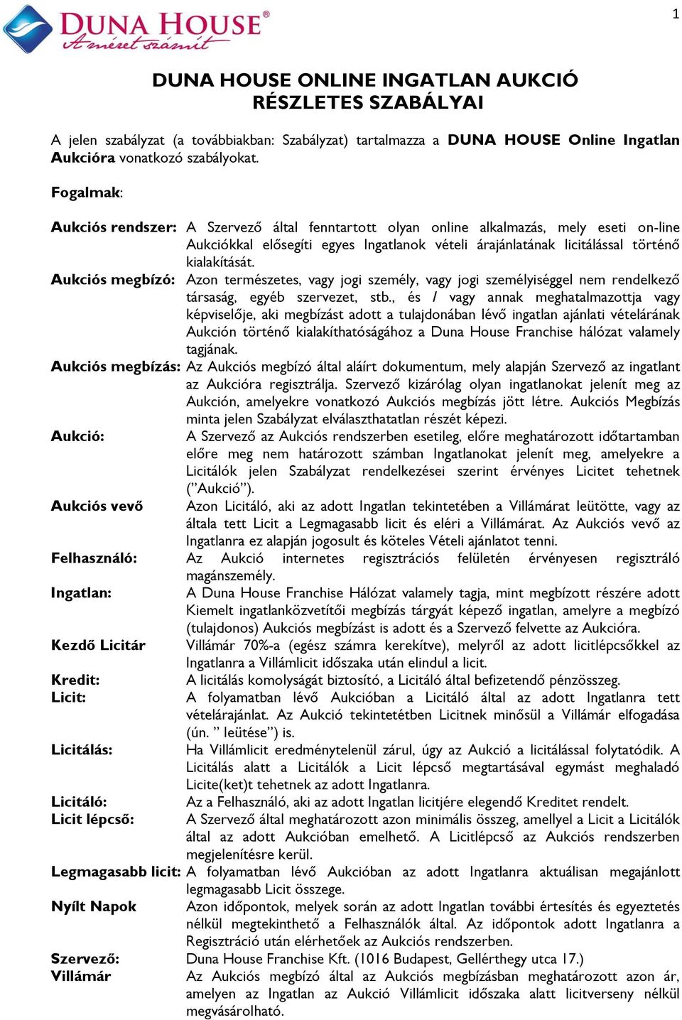 Aukciós megbízó: Azon természetes, vagy jogi személy, vagy jogi személyiséggel nem rendelkező társaság, egyéb szervezet, stb.