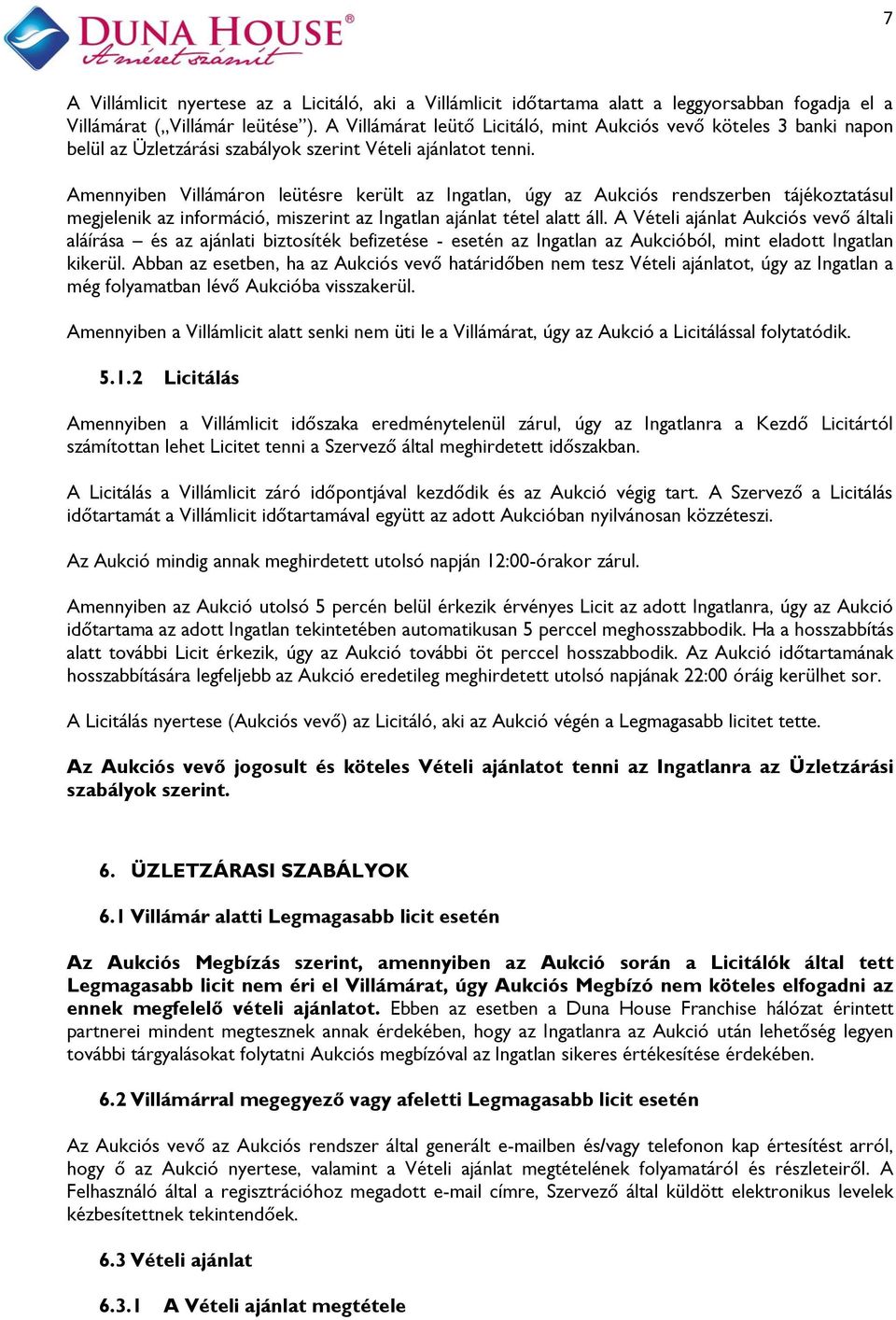 Amennyiben Villámáron leütésre került az Ingatlan, úgy az Aukciós rendszerben tájékoztatásul megjelenik az információ, miszerint az Ingatlan ajánlat tétel alatt áll.