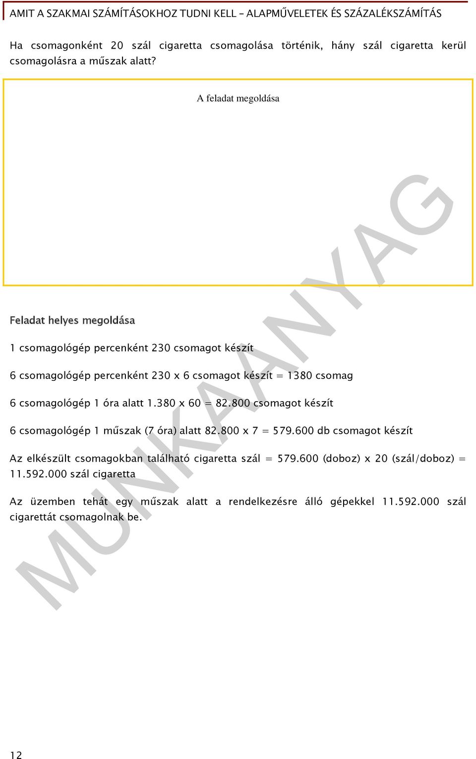 csomagológép 1 óra alatt 1.380 x 60 = 82.800 csomagot készít 6 csomagológép 1 műszak (7 óra) alatt 82.800 x 7 = 579.