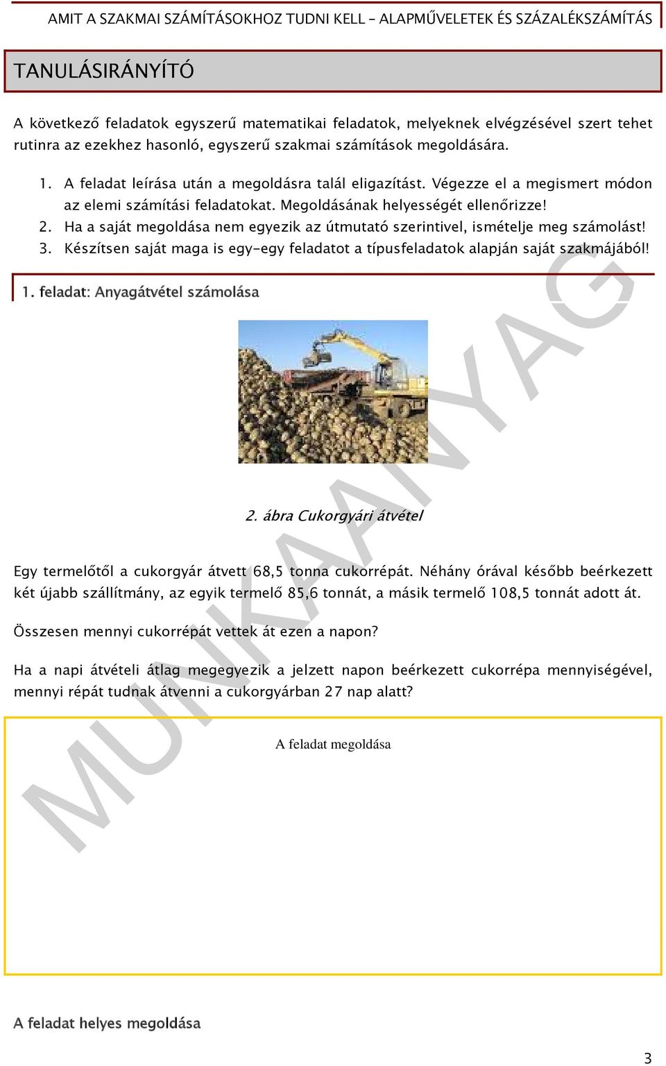 Ha a saját megoldása nem egyezik az útmutató szerintivel, ismételje meg számolást! 3. Készítsen saját maga is egy-egy feladatot a típusfeladatok alapján saját szakmájából! 1.