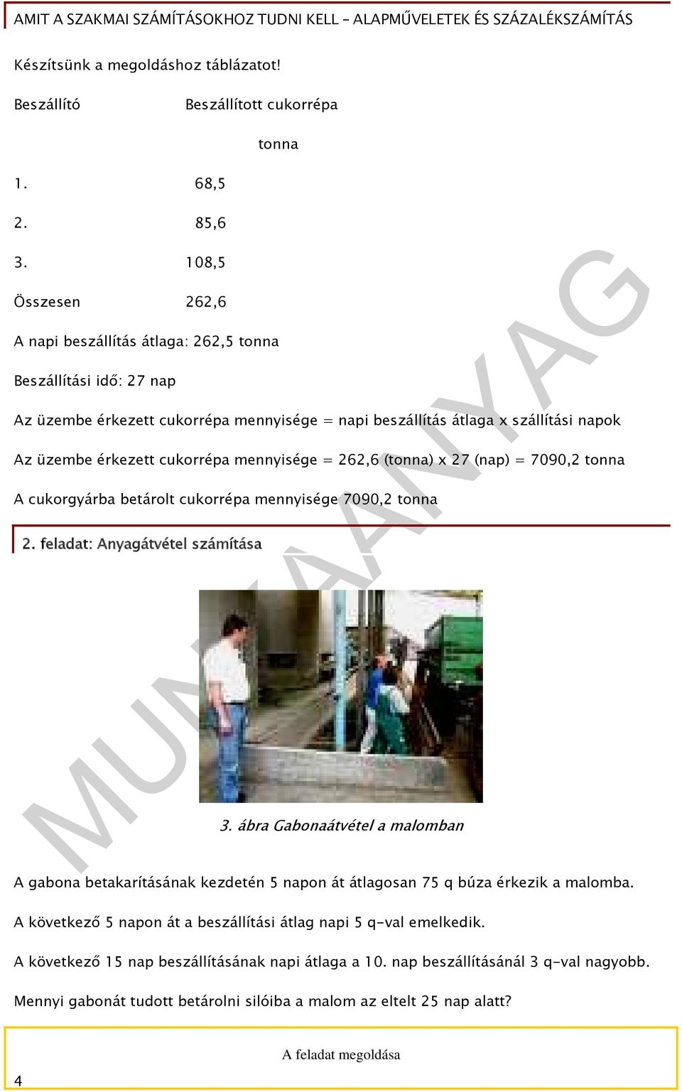 mennyisége = 262,6 (tonna) x 27 (nap) = 7090,2 tonna A cukorgyárba betárolt cukorrépa mennyisége 7090,2 tonna 2. feladat: Anyagátvétel számítása 3.