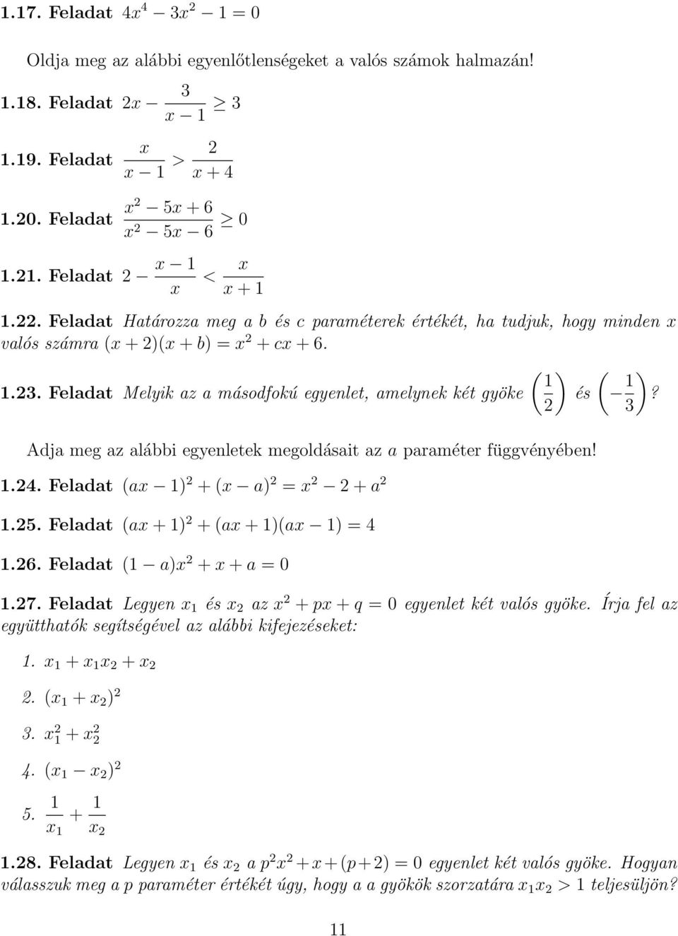 Adja meg az alábbi egyenletek megoldásait az a paraméter függvényében!.4. Feladat (ax ) + (x a) x + a.5. Feladat (ax + ) + (ax + )(ax ) 4.6. Feladat ( a)x + x + a 0.7.