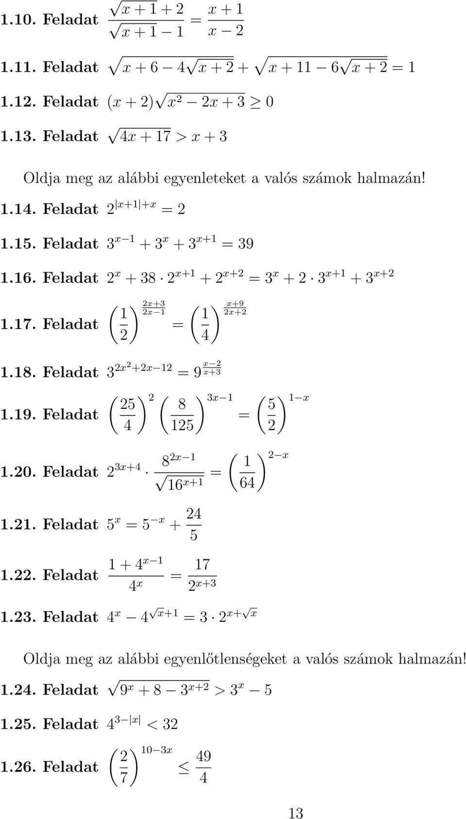 Feladat x + 8 x+ + x+ x + x+ + x+.7. Feladat ( ) x+ ( ) x+9 x x+ 4.8. Feladat x +x 9 x x+.9. Feladat ( ) ( ) x 5 8 4 5 ( ) x 5.0. Feladat x+4.