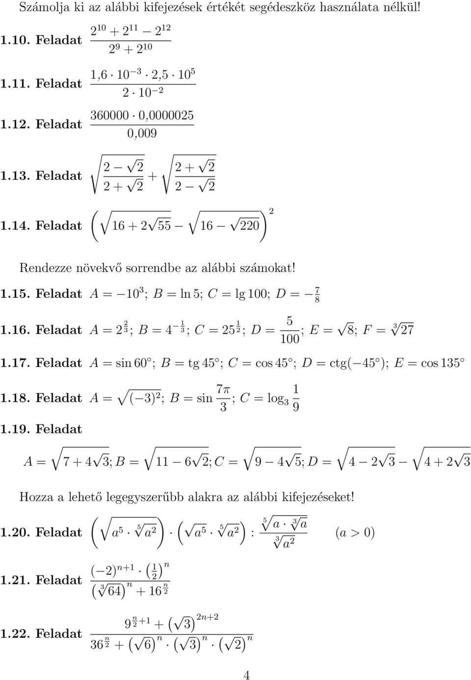 7. Feladat A sin 60 ; B tg 45 ; C cos 45 ; D ctg( 45 ); E cos 5.8. Feladat A ( ) ; B sin 7π ; C log.9.