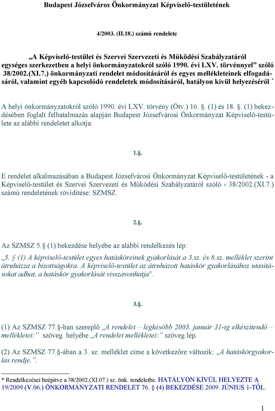 ) önkormányzati rendelet módosításáról és egyes mellékleteinek elfogadásáról, valamint egyéb kapcsolódó rendeletek módosításáról, hatályon kívül helyezéséről * A helyi önkormányzatokról szóló 1990.