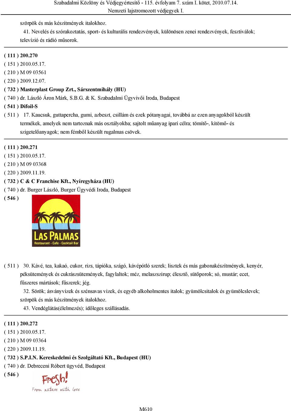 Kaucsuk, guttapercha, gumi, azbeszt, csillám és ezek pótanyagai, továbbá az ezen anyagokból készült termékek, amelyek nem tartoznak más osztályokba; sajtolt műanyag ipari célra; tömítő-, kitömő- és