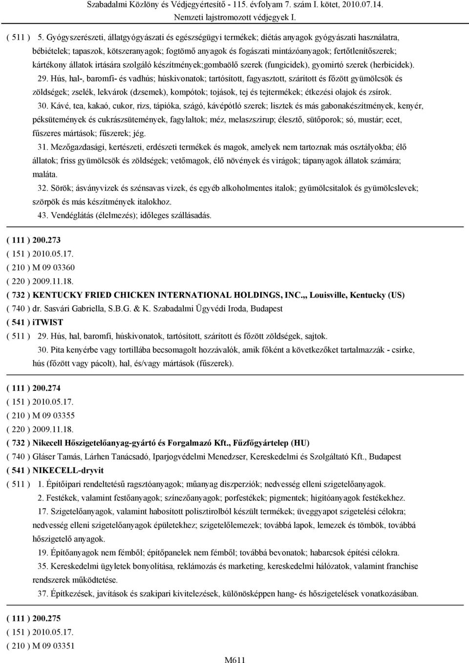 Hús, hal-, baromfi- és vadhús; húskivonatok; tartósított, fagyasztott, szárított és főzött gyümölcsök és zöldségek; zselék, lekvárok (dzsemek), kompótok; tojások, tej és tejtermékek; étkezési olajok