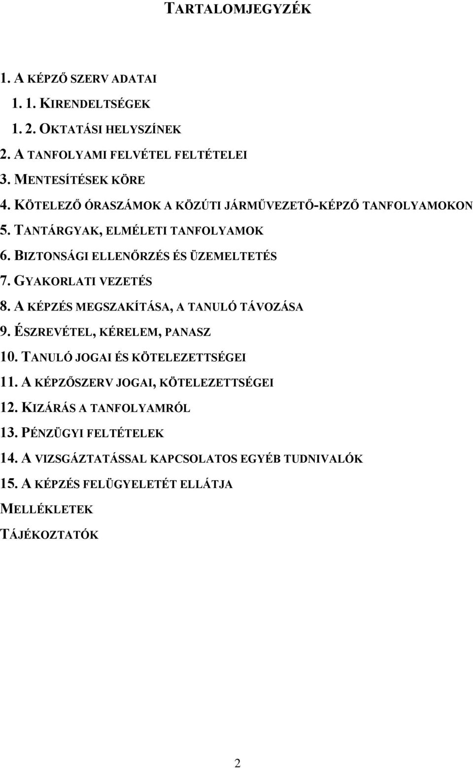 GYAKORLATI VEZETÉS 8. A KÉPZÉS MEGSZAKÍTÁSA, A TANULÓ TÁVOZÁSA 9. ÉSZREVÉTEL, KÉRELEM, PANASZ 10. TANULÓ JOGAI ÉS KÖTELEZETTSÉGEI 11.