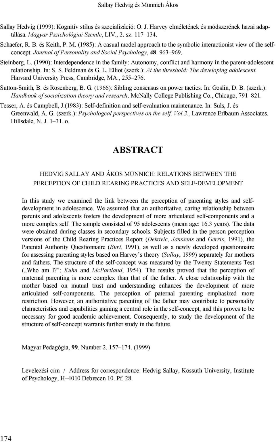 (1990): Interdependence in the family: Autonomy, conflict and harmony in the parent-adolescent relationship. In: S. S. Feldman és G. L. Elliot (szerk.): At the threshold: The developing adolescent.