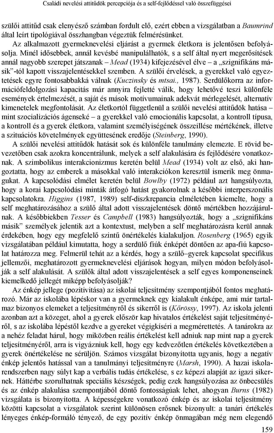 Minél idősebbek, annál kevésbé manipulálhatók, s a self által nyert megerősítések annál nagyobb szerepet játszanak Mead (1934) kifejezésével élve a szignifikáns másik -tól kapott visszajelentésekkel