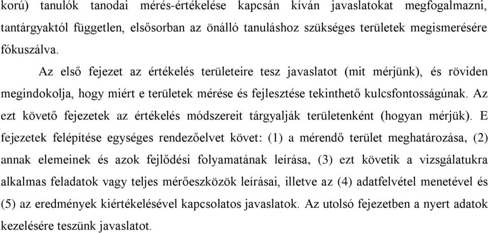 Az ezt követő fejezetek az értékelés módszereit tárgyalják területenként (hogyan mérjük).