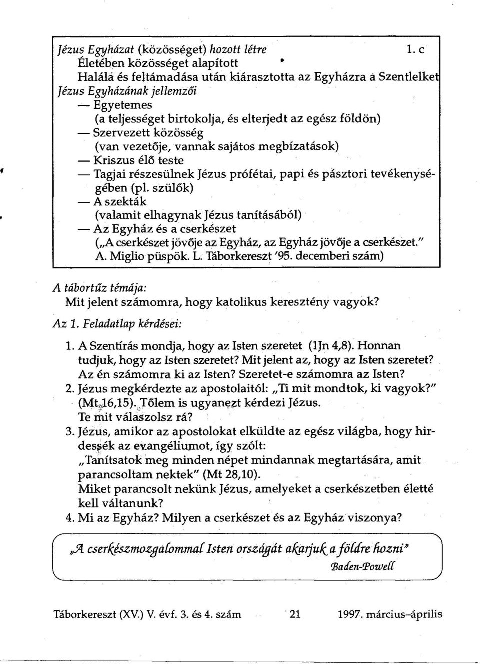 Szervezett közösség (van vezetője, vannak sajátos megbízatások) Kriszus élő teste Tagjai részesülnek Jézus prófétai, papi és pásztori tevékenysé gében (pl.