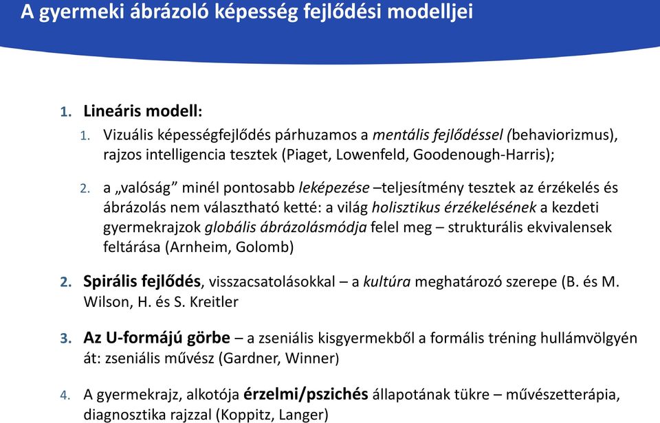 a valóság minél pontosabb leképezése teljesítmény tesztek az érzékelés és ábrázolás nem választható ketté: a világ holisztikus érzékelésének a kezdeti gyermekrajzok globális ábrázolásmódja felel meg