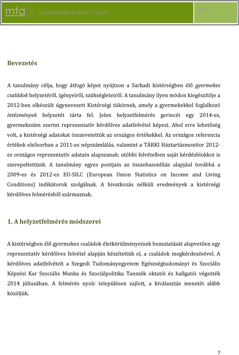 Jelen helyzetfelmérés gerincét egy 2014-es, gyermekszám szerint reprezentatív kérdőíves adatfelvétel képezi. Ahol erre lehetőség volt, a kistérségi adatokat összevetettük az országos értékekkel.