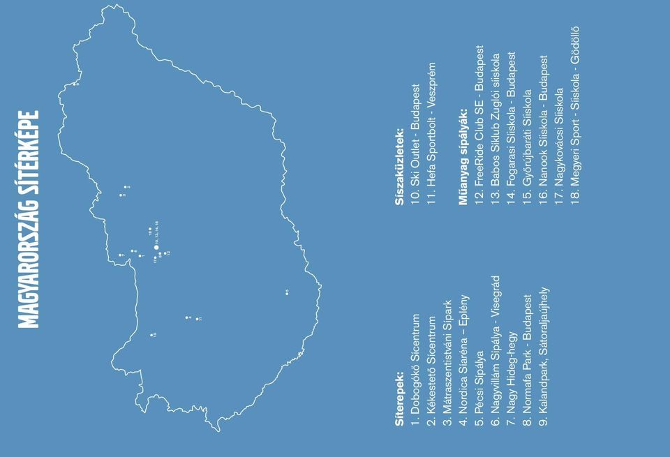 Kalandpark, Sátoraljaújhely Síszaküzletek: 10. Ski Outlet - Budapest 11. Hefa Sportbolt - Veszprém Műanyag sípályák: 12. FreeRide Club SE - Budapest 13.