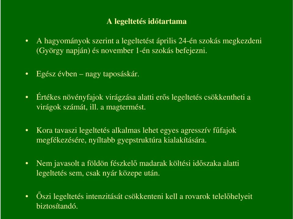 Kora tavaszi legeltetés alkalmas lehet egyes agresszív főfajok megfékezésére, nyíltabb gyepstruktúra kialakítására.