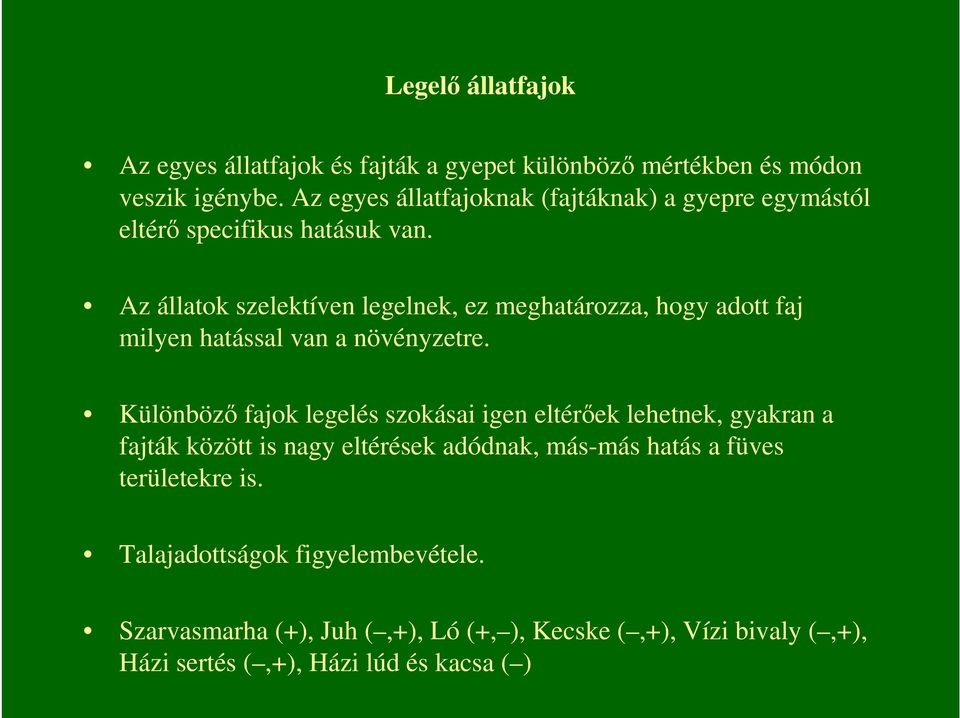 Az állatok szelektíven legelnek, ez meghatározza, hogy adott faj milyen hatással van a növényzetre.