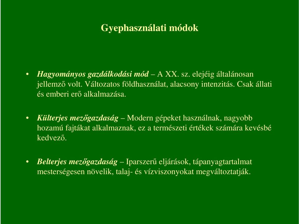 Külterjes mezıgazdaság Modern gépeket használnak, nagyobb hozamú fajtákat alkalmaznak, ez a természeti értékek