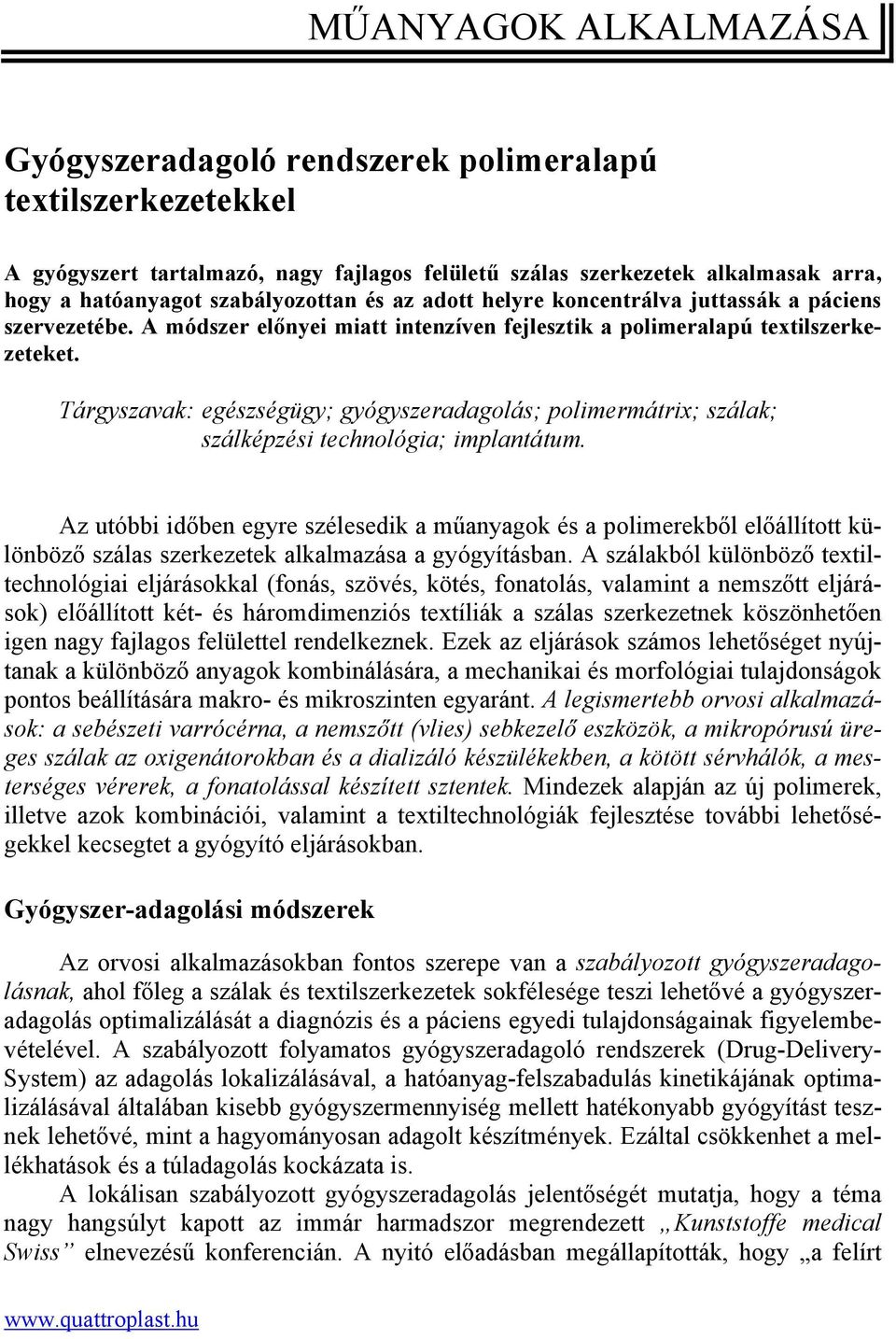 Tárgyszavak: egészségügy; gyógyszeradagolás; ; szálak; szálképzési technológia; implantátum.