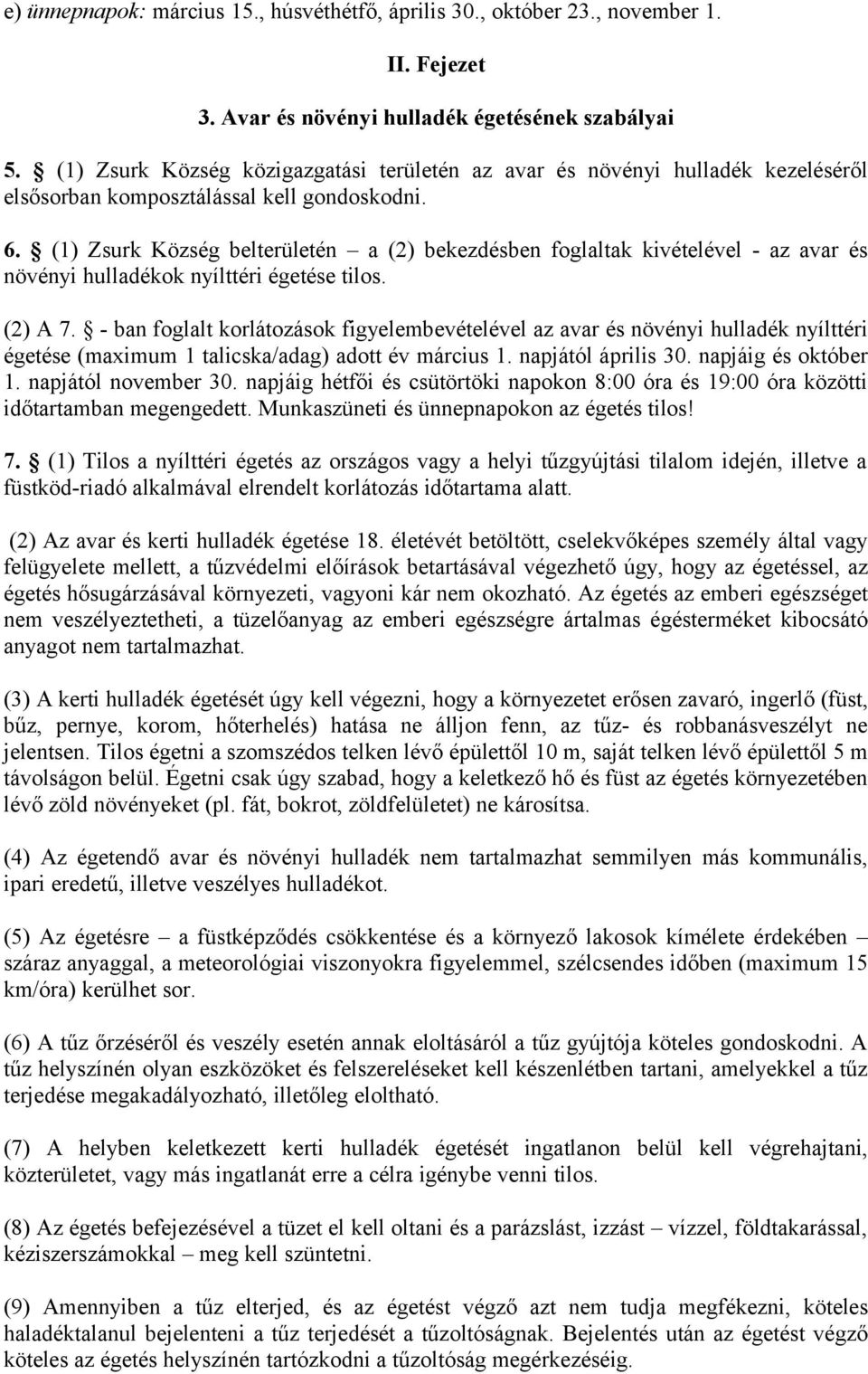 (1) Zsurk Község belterületén a (2) bekezdésben foglaltak kivételével - az avar és növényi hulladékok nyílttéri égetése tilos. (2) A 7.