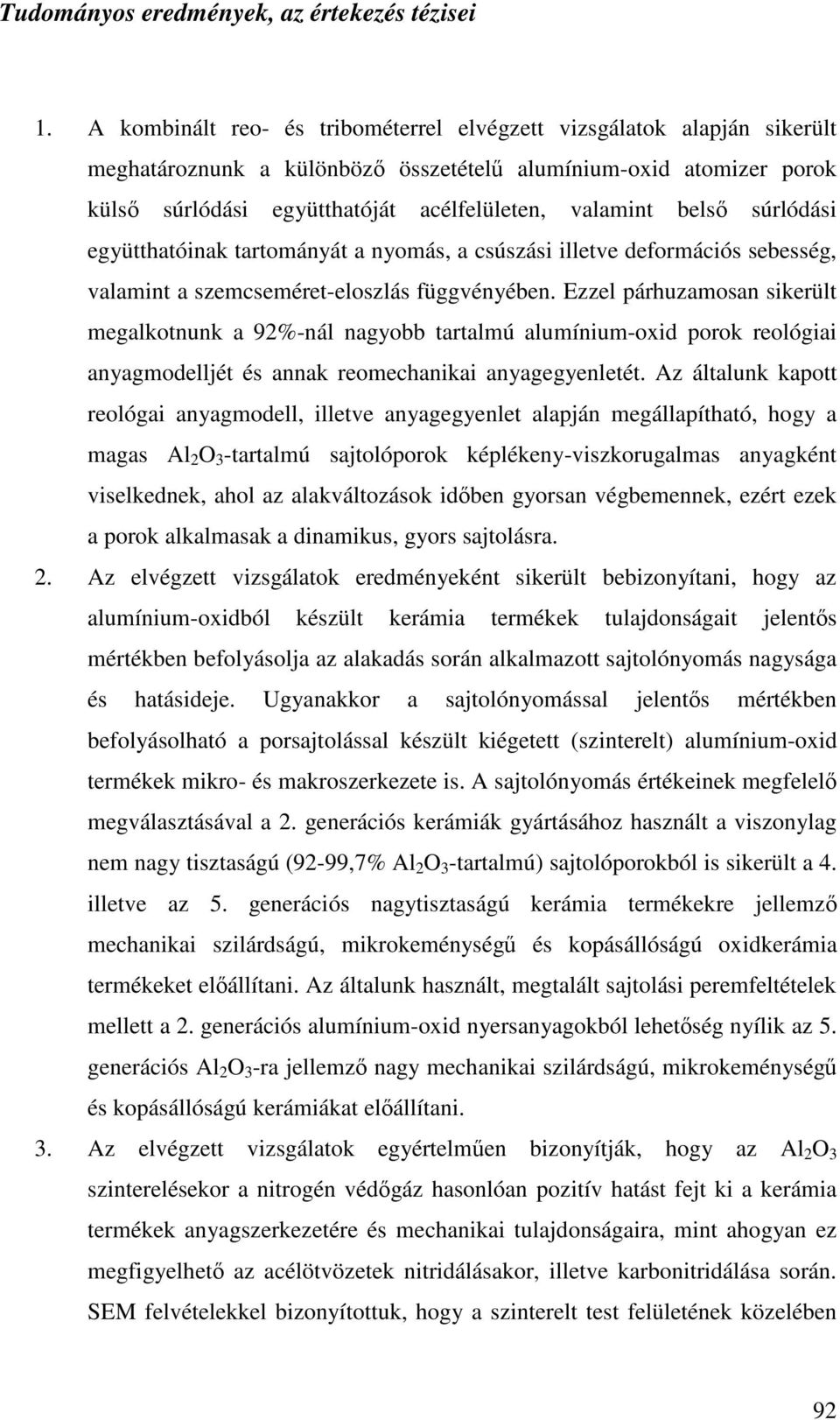 súrlódási együtthatóinak tartományát a nyomás, a csúszási illetve deformációs sebesség, valamint a szemcseméret-eloszlás függvényében.