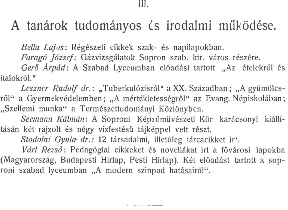 Népiskolában; Szellemi munka a Természettudományi Közlönyben. Secmann Kálmán: A Soproni Képzőmüvészeti Kör karácsonyi kiállításán két rajzolt és négy vizfestésü tájképpel vett részt.