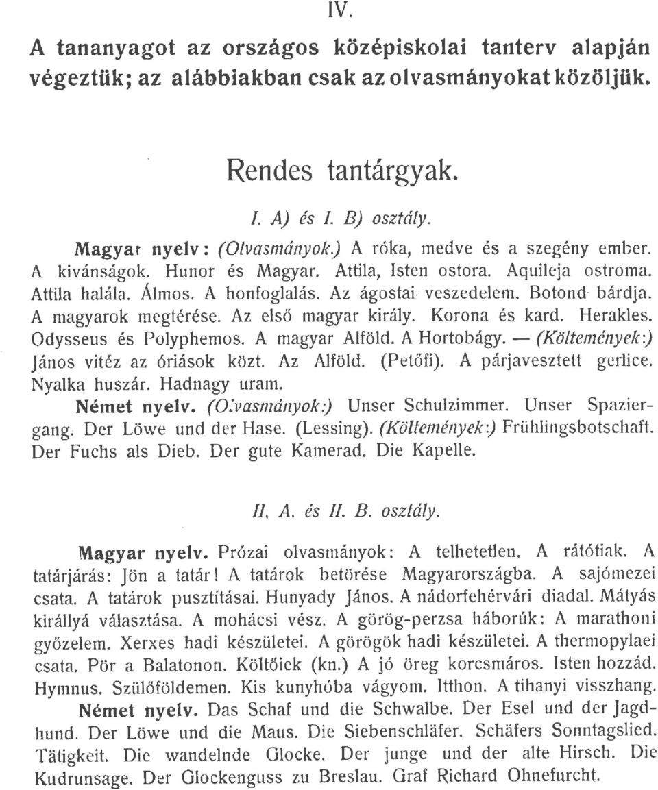 A magyarak megtérése. Az első magyar király. Korona és kard. Herakles. Odysseus és Polyphemos. A magyar Alföld. A Hortobágy. - (Költemények:) János vitéz az óriások közt. Az Alföld. (Petőfi).