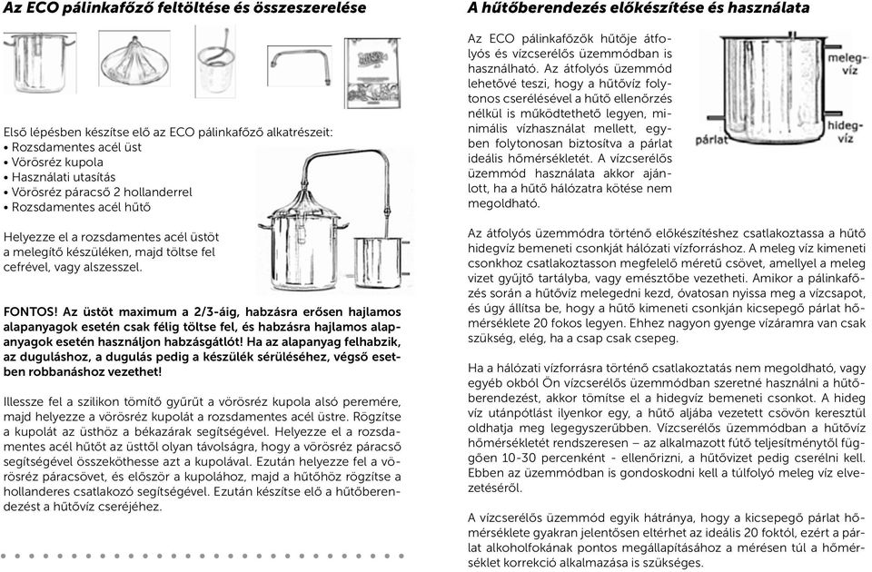 Az üstöt maximum a 2/3-áig, habzásra erősen hajlamos alapanyagok esetén csak félig töltse fel, és habzásra hajlamos alapanyagok esetén használjon habzásgátlót!