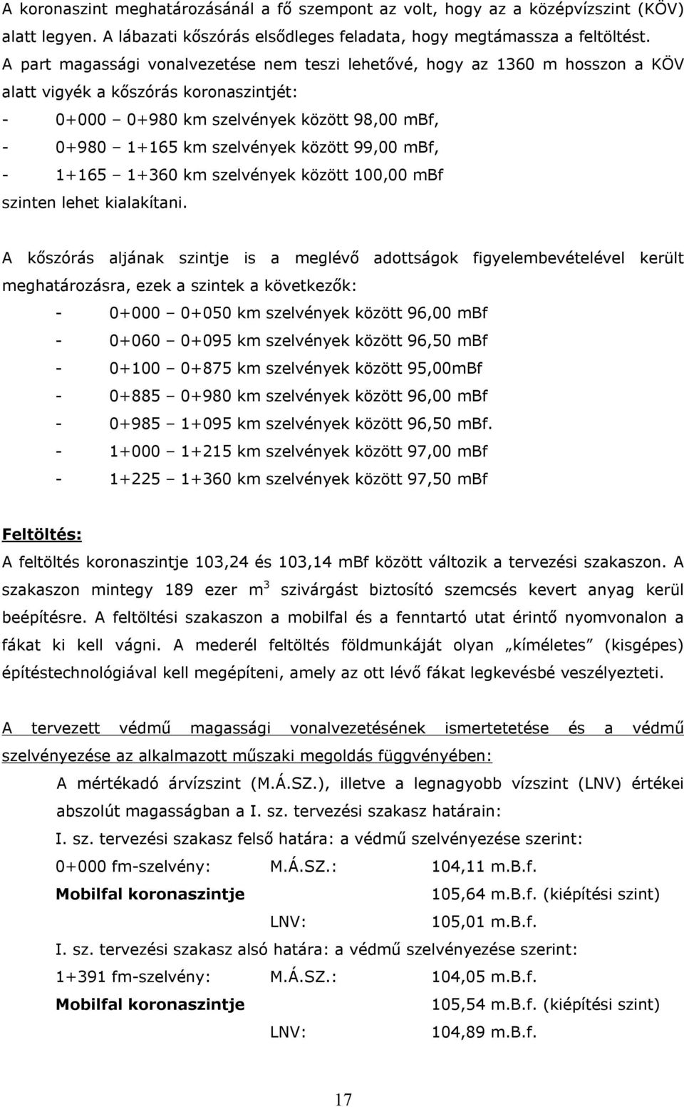 között 99,00 mbf, - 1+165 1+360 km szelvények között 100,00 mbf szinten lehet kialakítani.