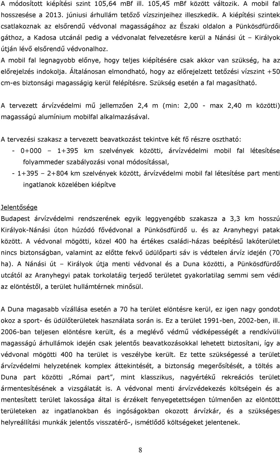 elsőrendű védvonalhoz. A mobil fal legnagyobb előnye, hogy teljes kiépítésére csak akkor van szükség, ha az előrejelzés indokolja.