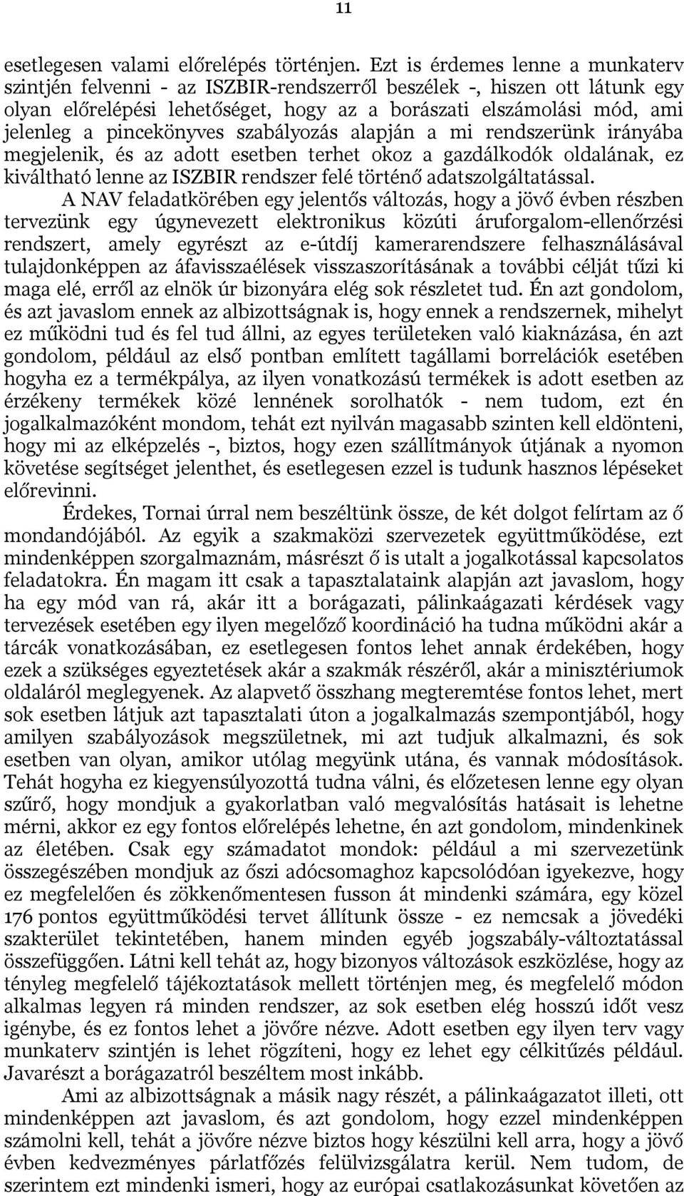 pincekönyves szabályozás alapján a mi rendszerünk irányába megjelenik, és az adott esetben terhet okoz a gazdálkodók oldalának, ez kiváltható lenne az ISZBIR rendszer felé történő adatszolgáltatással.