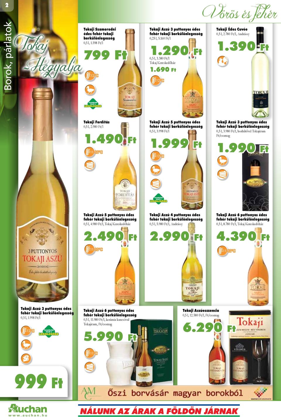 490 Ft 11-12 C Tokaji Aszú 5 puttonyos édes fehér tokaji borkülönlegesség 0,5 l, 3.998 Ft/l 1. 12 C Tokaji Aszú 3 puttonyos édes fehér tokaji borkülönlegesség 0,5 l, 3.