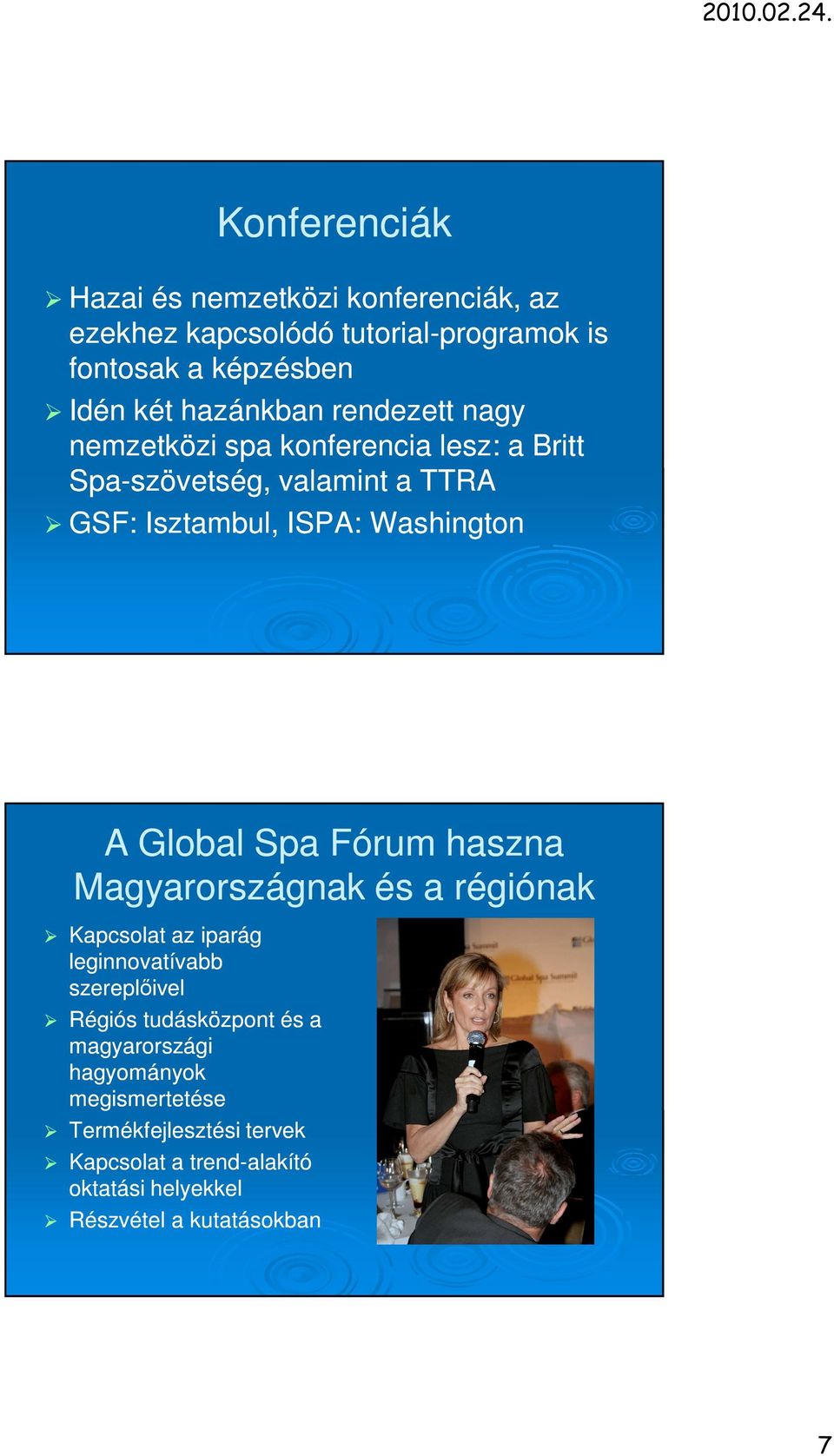 A Global Spa Fórum haszna Magyarországnak és a régiónak Kapcsolat az iparág leginnovatívabb szereplıivel Régiós tudásközpont és a