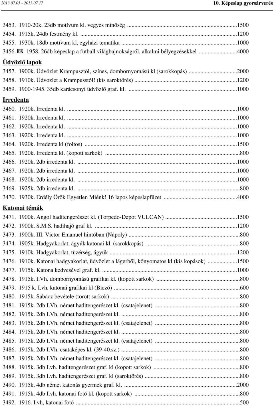 Üdvozlet a Krampusstól! (kis saroktörés)...1200 3459. 1900-1945. 35db karácsonyi üdvözlő graf. kl....1000 Irredenta 3460. 1920k. Irredenta kl....1000 3461. 1920k. Irredenta kl....1000 3462. 1920k. Irredenta kl....1000 3463.