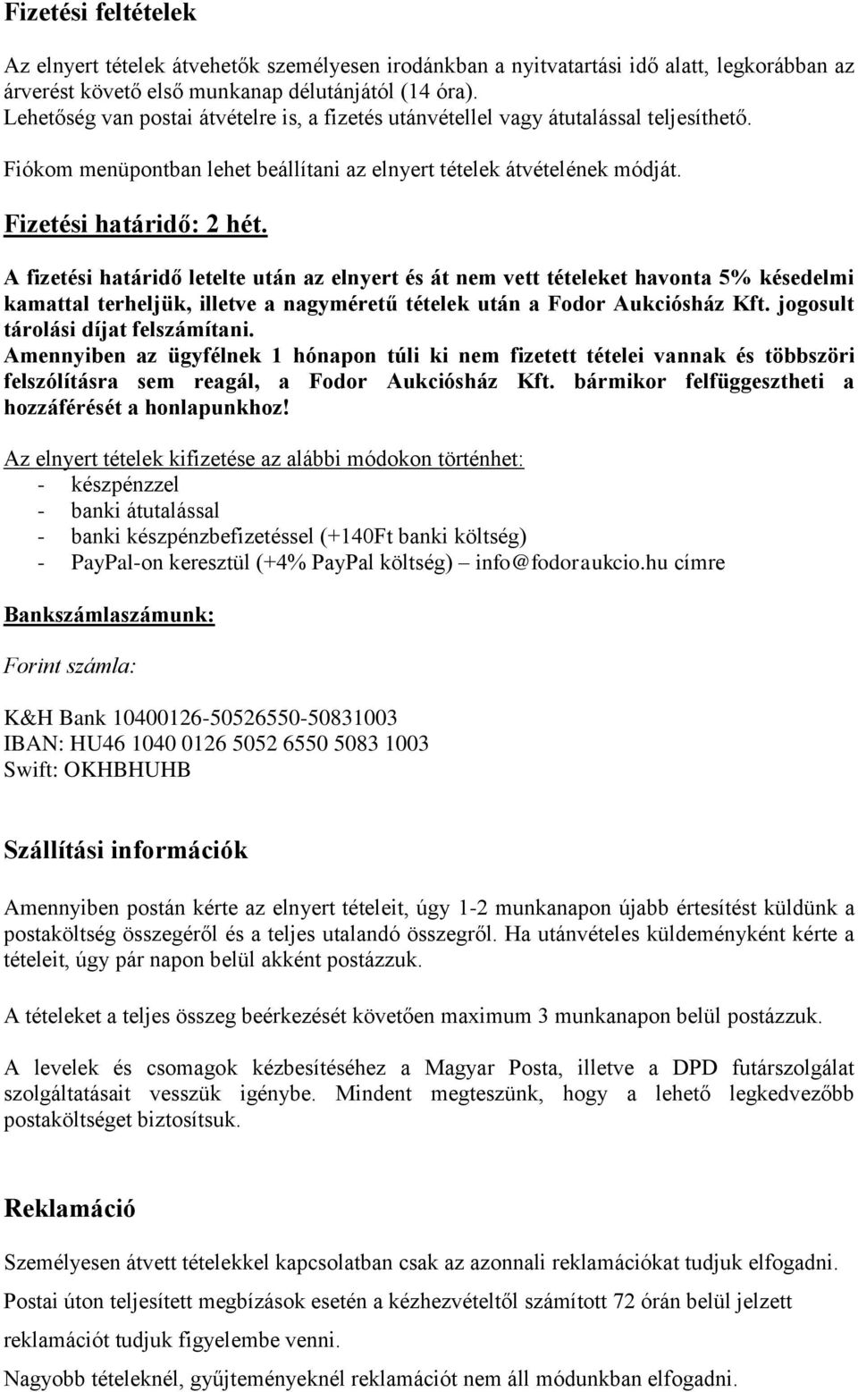 A fizetési határidő letelte után az elnyert és át nem vett tételeket havonta 5% késedelmi kamattal terheljük, illetve a nagyméretű tételek után a Fodor Aukciósház Kft.