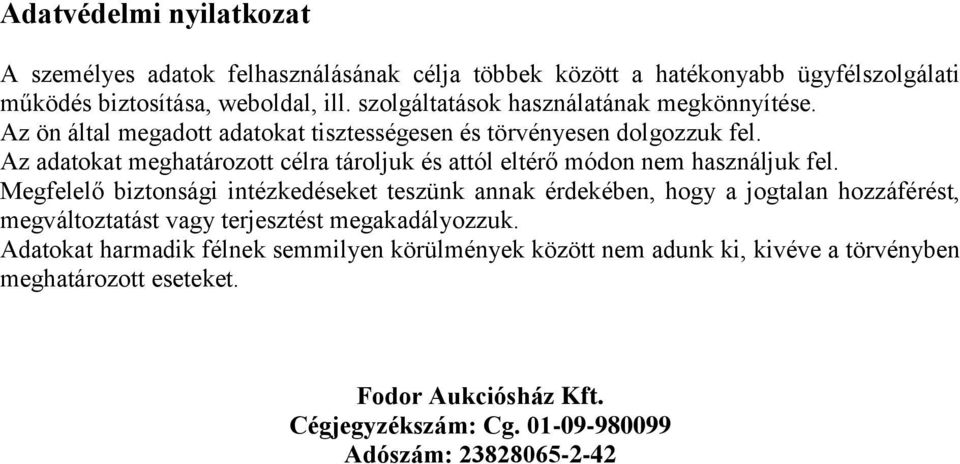 Az adatokat meghatározott célra tároljuk és attól eltérő módon nem használjuk fel.