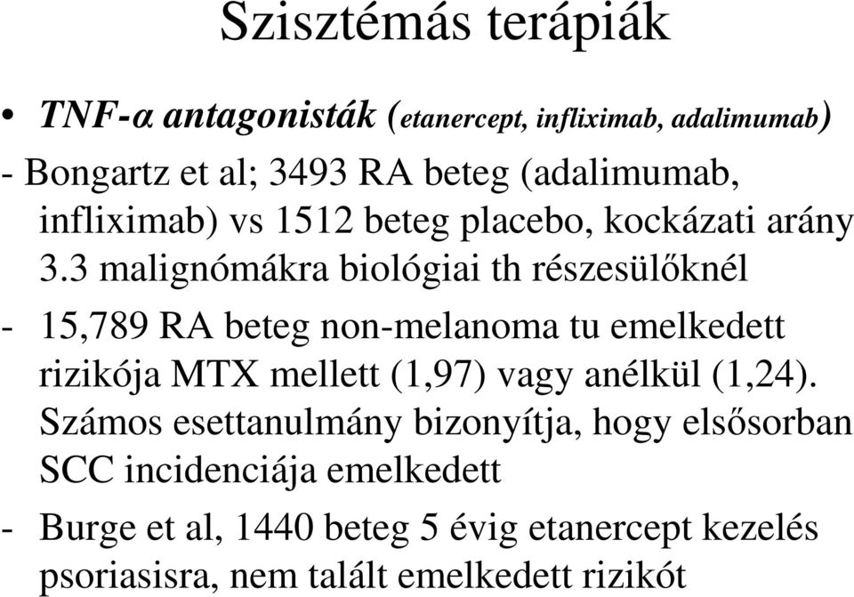 3 malignómákra biológiai th részesülőknél - 15,789 RA beteg non-melanoma tu emelkedett rizikója MTX mellett (1,97) vagy