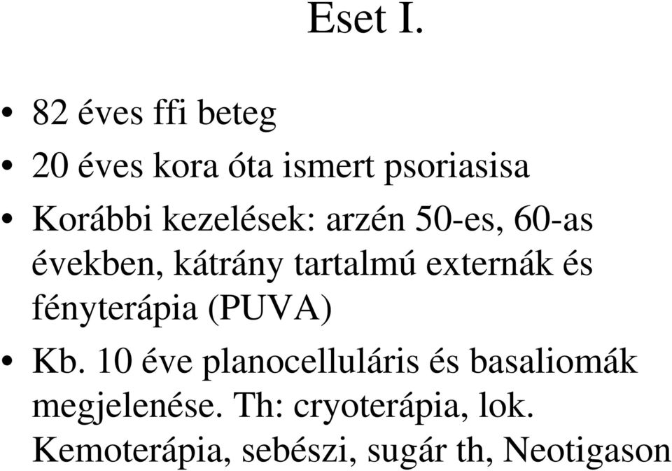 kezelések: arzén 50-es, 60-as években, kátrány tartalmú externák és