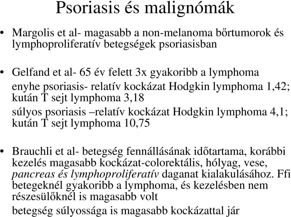 kután T sejt lymphoma 10,75 Brauchli et al- betegség fennállásának időtartama, korábbi kezelés magasabb kockázat-colorektális, hólyag, vese, pancreas és