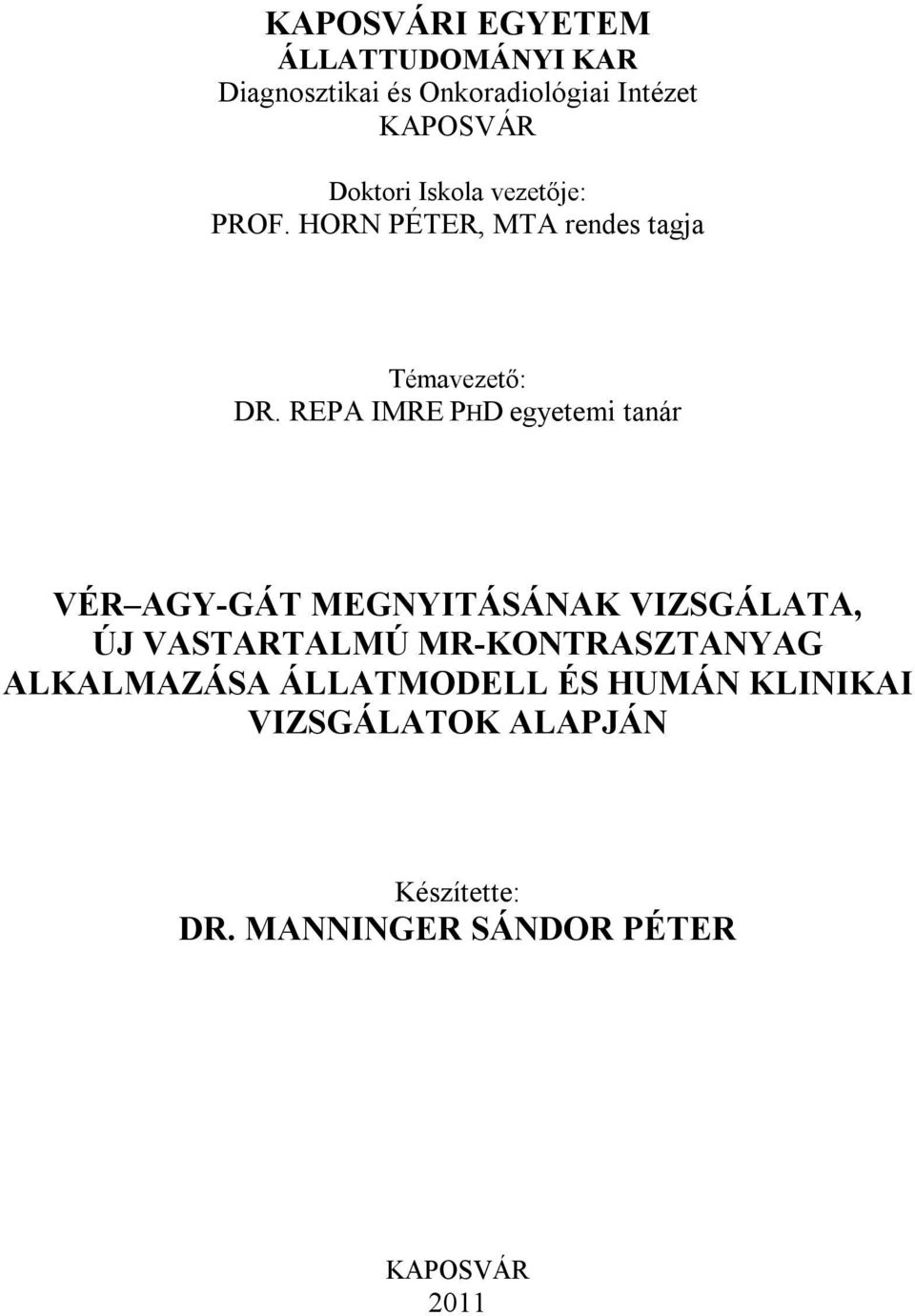 REPA IMRE PHD egyetemi tanár VÉR AGY-GÁT MEGNYITÁSÁNAK VIZSGÁLATA, ÚJ VASTARTALMÚ