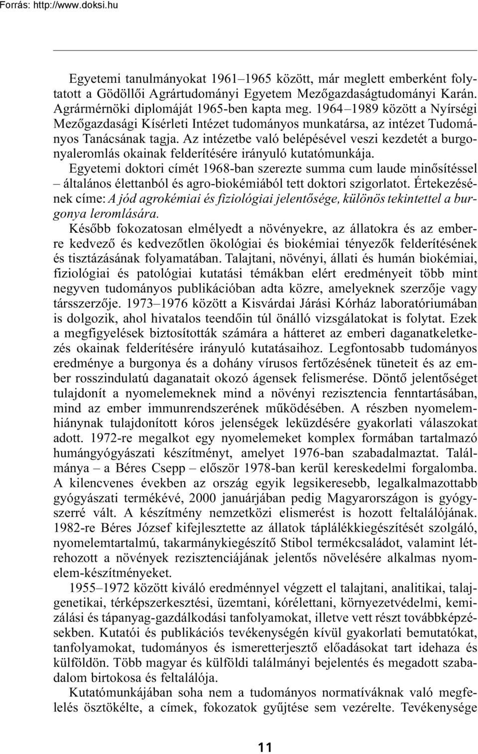 Az intézetbe való belépésével veszi kezdetét a burgonyaleromlás okainak felderítésére irányuló kutatómunkája.