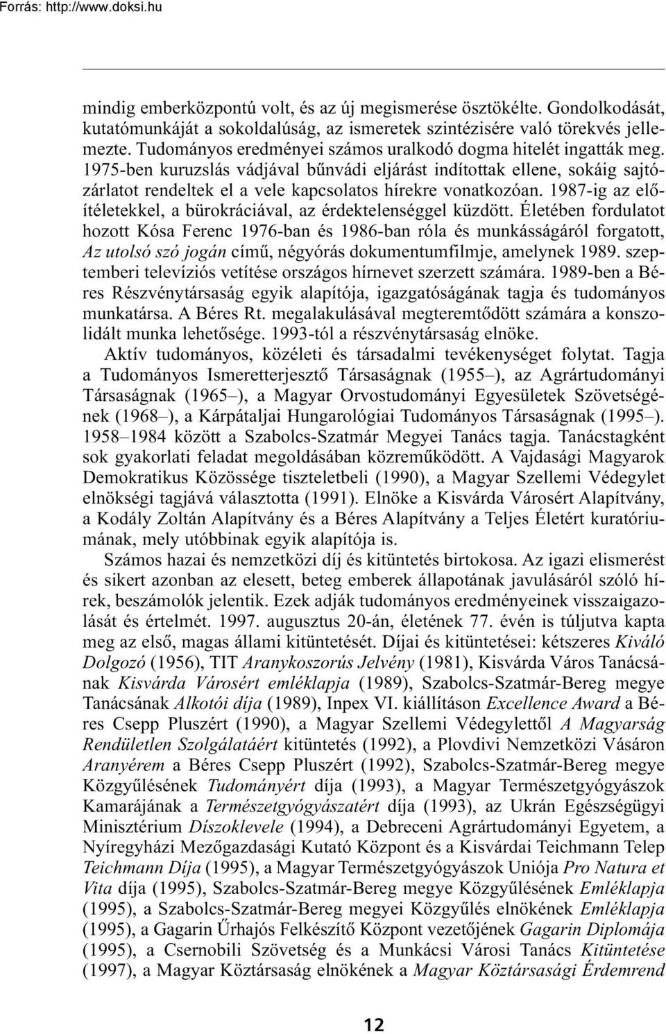 1975-ben kuruzslás vádjával bûnvádi eljárást indítottak ellene, sokáig sajtózárlatot rendeltek el a vele kapcsolatos hírekre vonatkozóan.