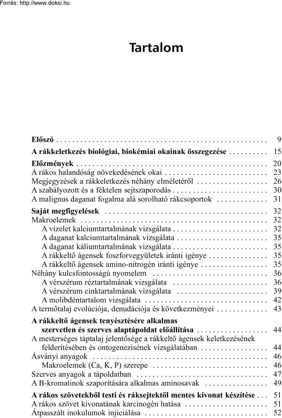 .. 32 A daganat kalciumtartalmának vizsgálata... 35 A daganat káliumtartalmának vizsgálata... 35 A rákkeltõ ágensek foszforvegyületek iránti igénye... 35 A rákkeltõ ágensek amino-nitrogén iránti igénye.