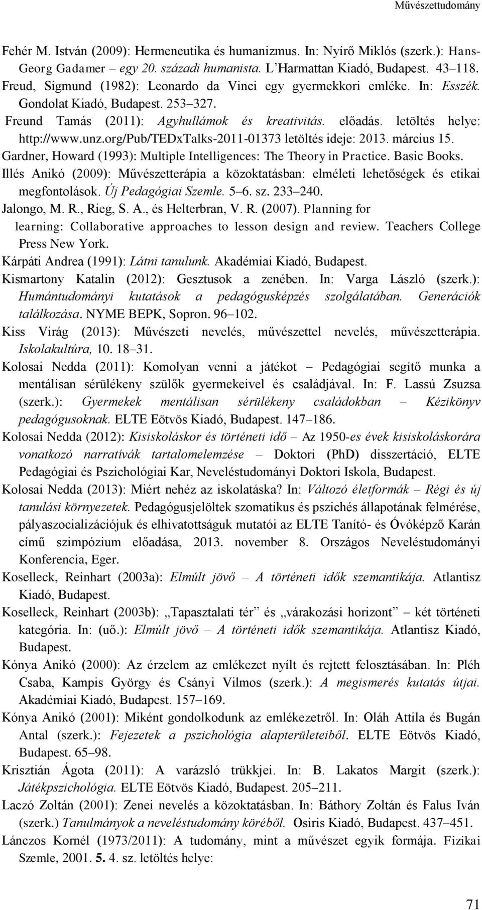 unz.org/pub/tedxtalks-2011-01373 letöltés ideje: 2013. március 15. Gardner, Howard (1993): Multiple Intelligences: The Theory in Practice. Basic Books.