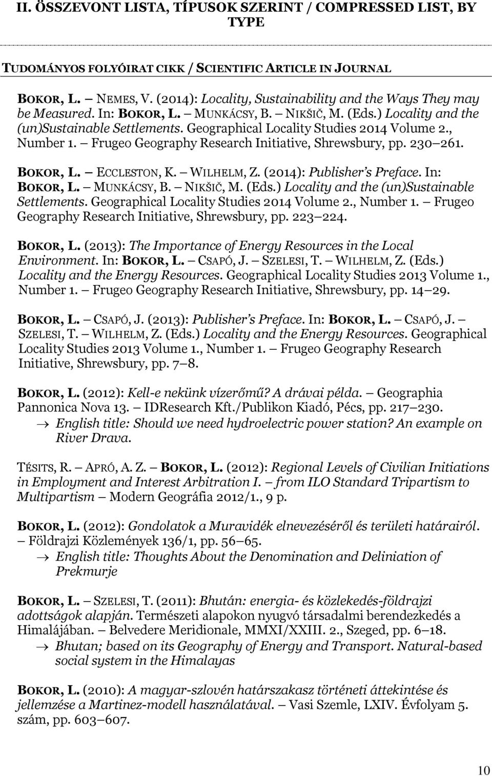 Geographical Locality Studies 2014 Volume 2., Number 1. Frugeo Geography Research Initiative, Shrewsbury, pp. 230 261. BOKOR, L. ECCLESTON, K. WILHELM, Z. (2014): Publisher s Preface. In: BOKOR, L.