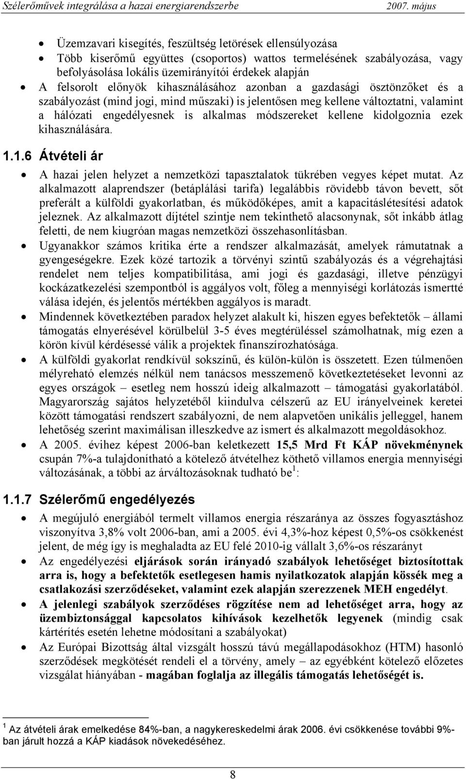 kellene kidolgoznia ezek kihasználására. 1.1.6 Átvételi ár A hazai jelen helyzet a nemzetközi tapasztalatok tükrében vegyes képet mutat.